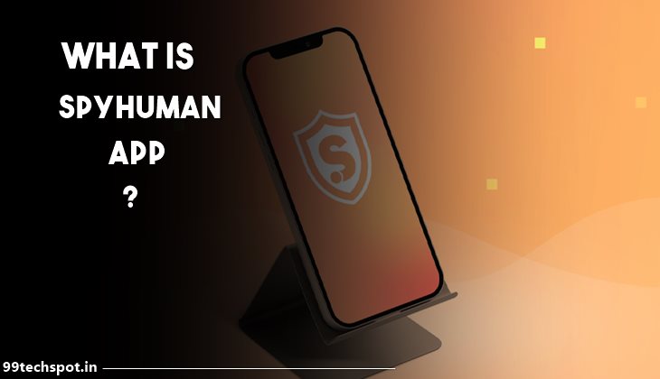 What is SpyHuman APP – How to use Spy Human