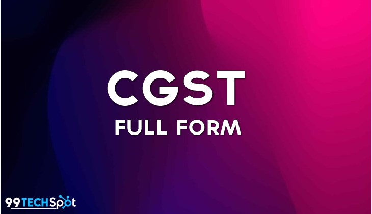 What is the CGST Full Form ? | CGST Act in 2017, meaning and benefits