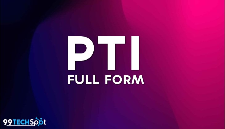 PTI Full Form In Hindi – PTI क्या है? What Is PTI Full Form