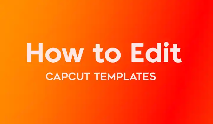 How to Edit CapCut Templates: A Comprehensive Guide for Stunning Video