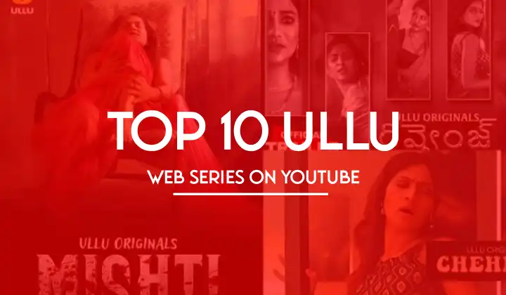 Top 10 Ullu Web Series On Youtube – Watch & Download Free