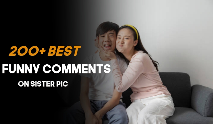 200+ Best Funny Comments On Sister Pic 2025 1 Funny Comments On Sister Pic