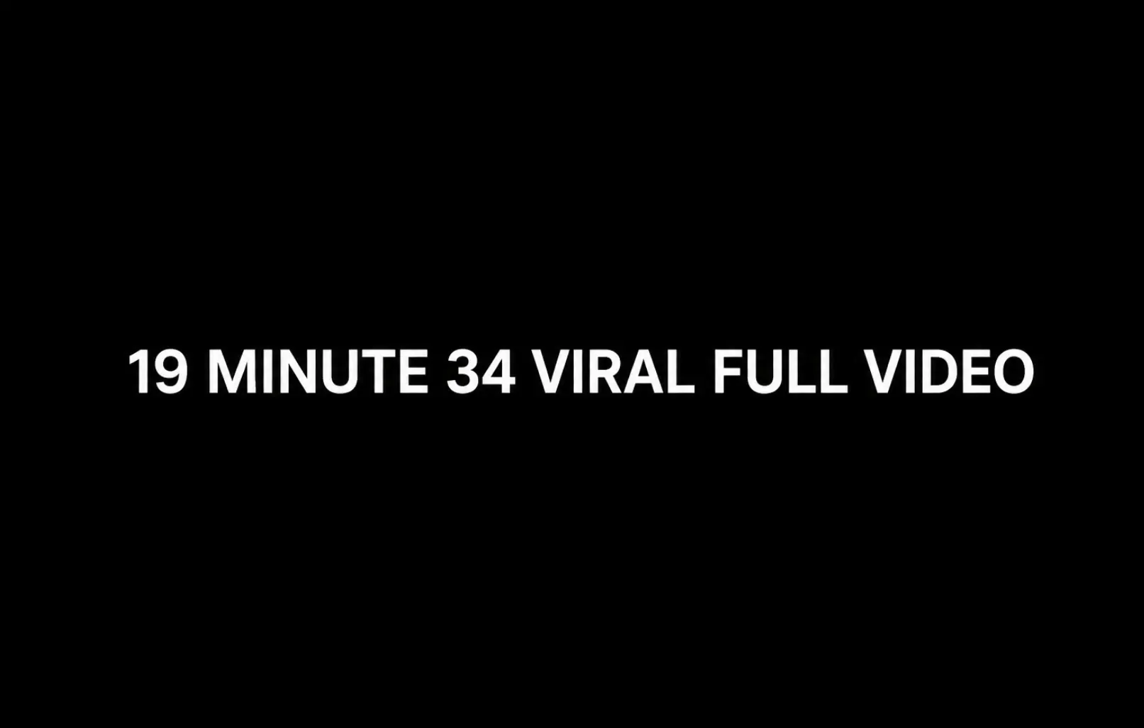 19 Minute 34 Viral Full Video Original Link Download Free