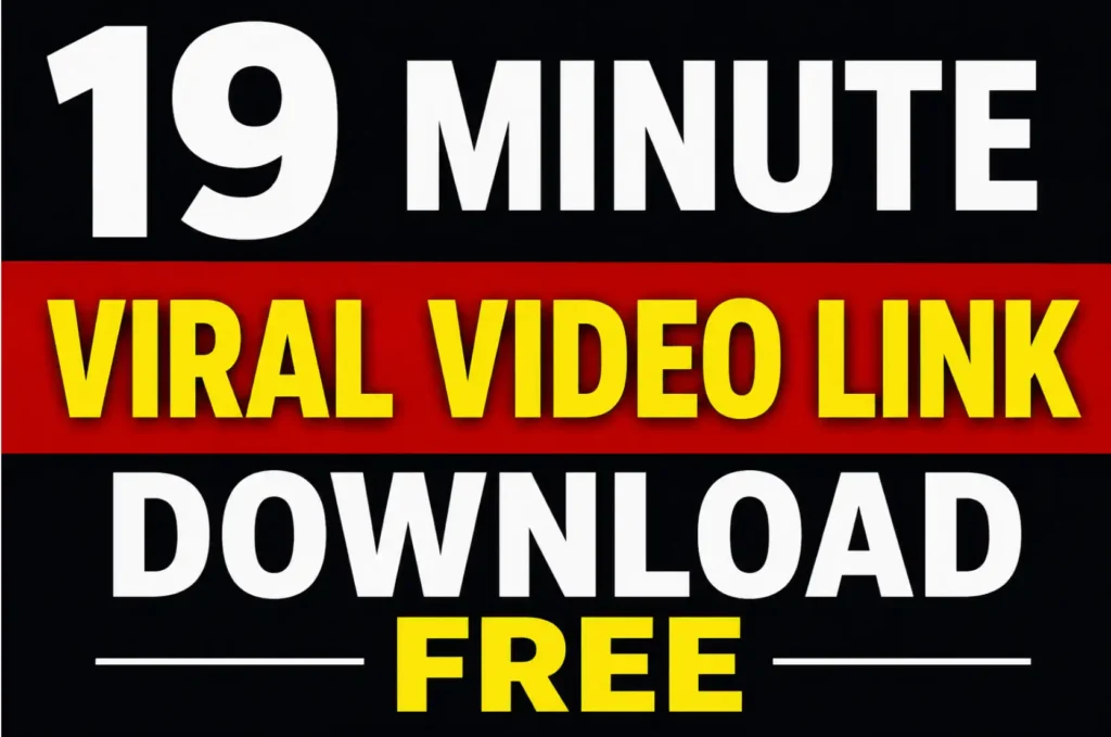 19 Minute Viral Video Link Download Free